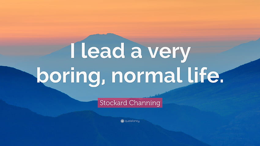 Stockard Channing Quote: âI lead a very boring, normal life HD wallpaper